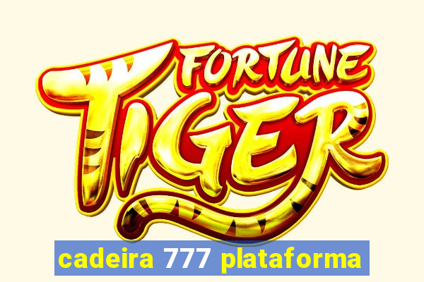 cadeira 777 plataforma